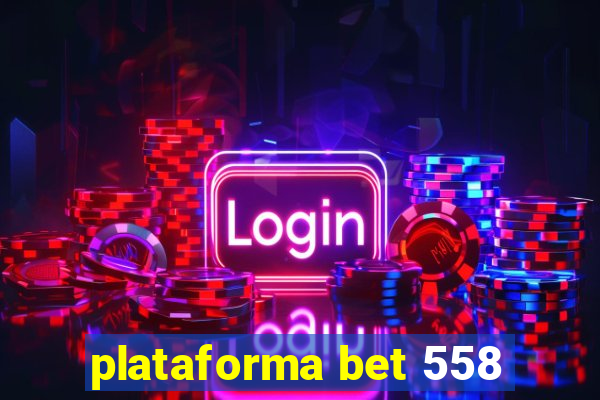 plataforma bet 558